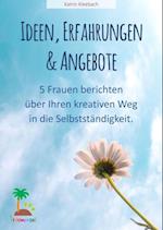 Ideen, Erfahrungen und Angebote - 5 Frauen berichten über ihren kreativen Weg in die Selbständigkeit