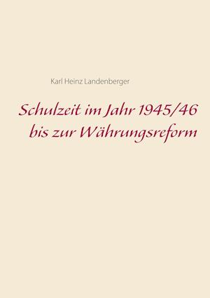 Schulzeit im Jahr 1945/46 bis zur Währungsreform