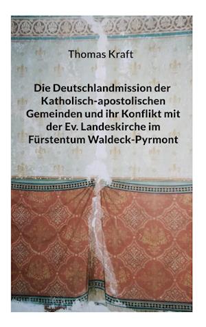 Die Deutschlandmission der Katholisch-apostolischen Gemeinden und ihr Konflikt mit der Ev. Landeskirche im Fürstentum Waldeck-Pyrmont