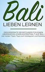 Bali lieben lernen: Der perfekte Reiseführer für einen unvergesslichen Aufenthalt auf Bali inkl. Insider-Tipps, Tipps zum Geldsparen und Packliste