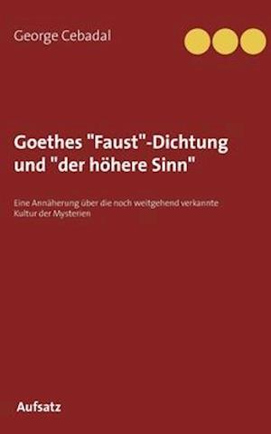 Goethes "Faust"-Dichtung und "der höhere Sinn"