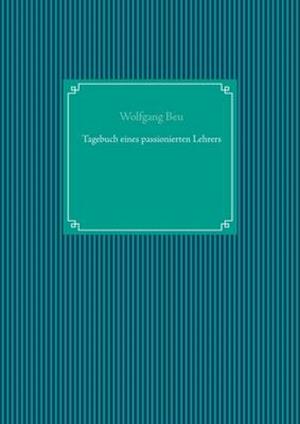 Tagebuch eines passionierten Lehrers