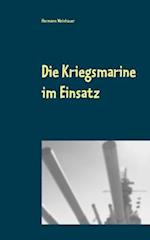 Die Kriegsmarine im Einsatz