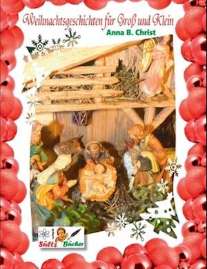 Weihnachtsgeschichten für Groß und Klein - Anna B. Christ by SÜLTZ BÜCHER