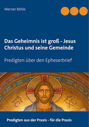 Das Geheimnis ist groß - Jesus Christus und seine Gemeinde