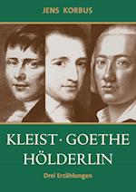Kleist, Goethe, Hölderlin