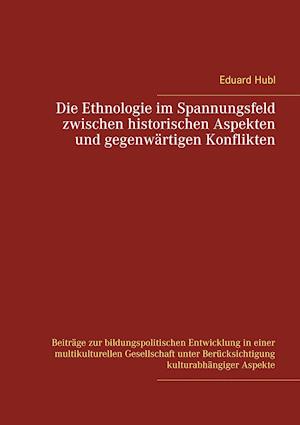 Die Ethnologie im Spannungsfeld  zwischen historischen Aspekten  und gegenwärtigen Konflikten