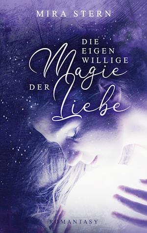 Die eigenwillige Magie der Liebe