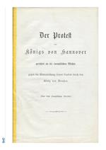 Der Protest des Königs von Hannover gerichtet an die europäischen Mächte gegen die Einverleibung seines Landes durch den König von Preußen.