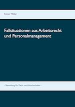 Fallsituationen aus Arbeitsrecht und Personalmanagement