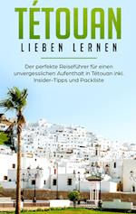 Tétouan lieben lernen: Der perfekte Reiseführer für einen unvergesslichen Aufenthalt in Tétouan inkl. Insider-Tipps und Packliste