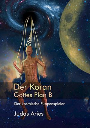 Der Koran: Gottes Plan B