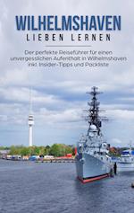 Wilhelmshaven lieben lernen: Der perfekte Reiseführer für einen unvergesslichen Aufenthalt in Wilhelmshaven inkl. Insider-Tipps und Packliste