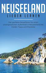 Neuseeland lieben lernen: Der perfekte Reiseführer für einen unvergesslichen Aufenthalt in Neuseeland inkl. Insider-Tipps, Tipps zum Geldsparen und Packliste