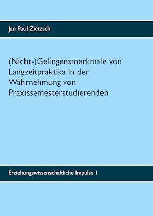 (Nicht-)Gelingensmerkmale von Langzeitpraktika in der Wahrnehmung von Praxissemesterstudierenden