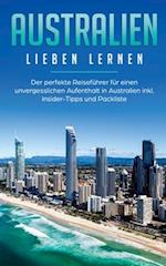 Australien lieben lernen: Der perfekte Reiseführer für einen unvergesslichen Aufenthalt in Australien inkl. Insider-Tipps und Packliste