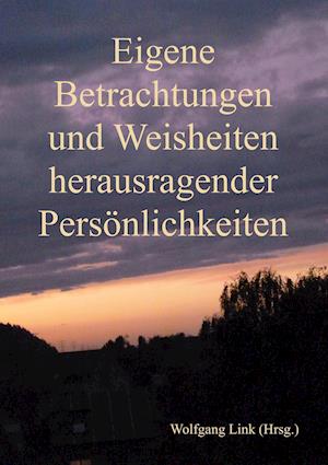 Eigene Betrachtungen und Weisheiten herausragender Persönlichkeiten