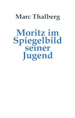 Moritz im Spiegelbild seiner Jugend