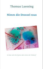 Nimm die Drossel raus