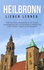 Heilbronn lieben lernen: Der perfekte Reiseführer für einen unvergesslichen Aufenthalt in Heilbronn inkl. Insider-Tipps und Packliste