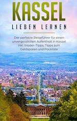 Kassel lieben lernen: Der perfekte Reiseführer für einen unvergesslichen Aufenthalt in Kassel inkl. Insider-Tipps, Tipps zum Geldsparen und Packliste