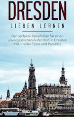 Dresden lieben lernen: Der perfekte Reiseführer für einen unvergesslichen Aufenthalt in Dresden inkl. Insider-Tipps und Packliste