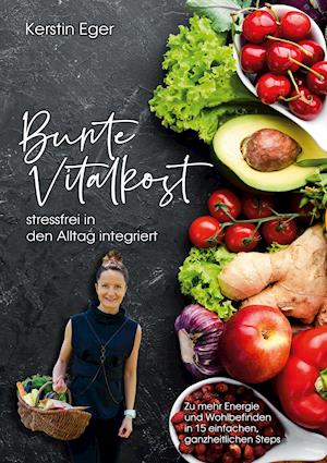 Bunte Vitalkost, stressfrei in den Alltag integriert