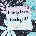 Wir feiern Hochzeit! Das Mitmachbuch für Kinder