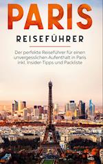 Paris Reiseführer: Der perfekte Reiseführer für einen unvergesslichen Aufenthalt in Paris inkl. Insider-Tipps und Packliste