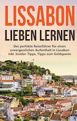 Lissabon lieben lernen: Der perfekte Reiseführer für einen unvergesslichen Aufenthalt in Lissabon inkl. Insider-Tipps, Tipps zum Geldsparen und Packliste