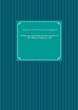 Schilderungen denkwürdiger deutscher Zustände vom Jahr 1806 bis zur Gegenwart 1863