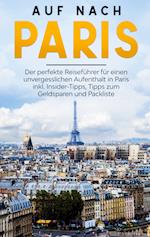 Auf nach Paris: Der perfekte Reiseführer für einen unvergesslichen Aufenthalt in Paris inkl. Insider-Tipps, Tipps zum Geldsparen und Packliste