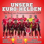 Unsere  Euro-Helden  Das Buch zur  Europameisterschaft 2024