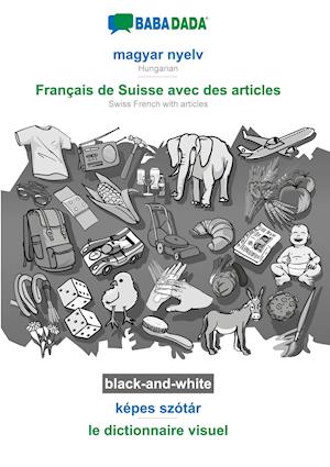 BABADADA black-and-white, magyar nyelv - Français de Suisse avec des articles, képes szótár - le dictionnaire visuel