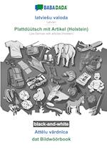 BABADADA black-and-white, latvieSu valoda - Plattdüütsch mit Artikel (Holstein), Attelu vardnica - dat Bildwöörbook