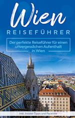 Wien Reiseführer: Der perfekte Reiseführer für einen unvergesslichen Aufenthalt in Wien inkl. Insider-Tipps und Packliste