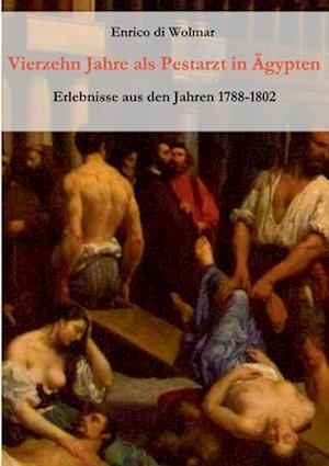 Vierzehn Jahre als Pestarzt in Ägypten