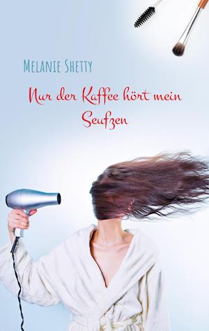 Nur der Kaffee hört mein Seufzen