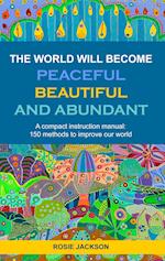 The World will become Peaceful, Beautiful and Abundant