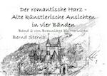 Der romantische Harz - Alte künstlerische Ansichten in vier Bänden