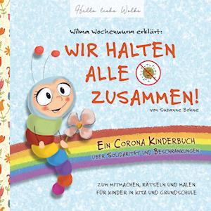 Wilma Wochenwurm erklärt: Wir halten alle zusammen! Ein Corona Kinderbuch über Solidarität und Beschränkungen