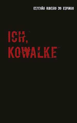 Ich, Kowalke