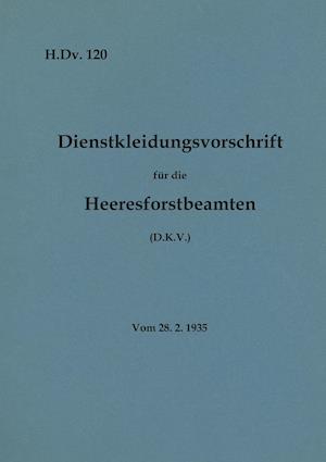 H.Dv. 120 Dienstkleidungsvorschrift für die Heeresforstbeamten