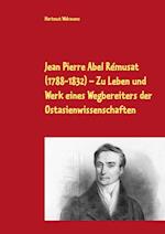 Jean Pierre Abel Rémusat (1788-1832)  Zu Leben und Werk eines Wegbereiters der Ostasienwissenschaften