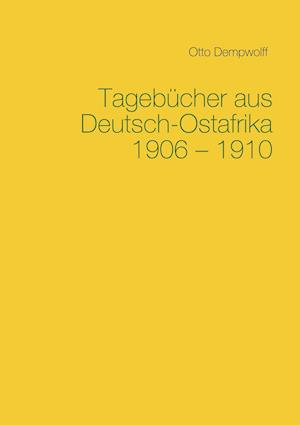 Tagebücher aus Deutsch-Ostafrika 1906-1910