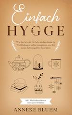 Einfach Hygge: Wie Sie Schritt für Schritt das dänische Wohlbehagen selbst verspüren und Ihr neues Lebensgefühl begrüßen - inkl. Gedankenkarten zum Ausschneiden