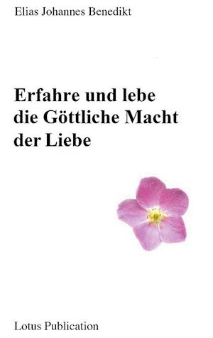 Erfahre und lebe die Göttliche Macht der Liebe ...