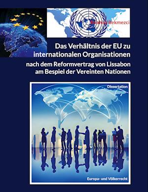 Das Verhältnis der EU zu internationalen Organisationen nach dem Reformvertrag von Lissabon