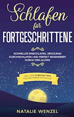 Schlafen für Fortgeschrittene: Schneller einschlafen, erholsam durchschlafen und perfekt regeneriert durch den Alltag - inkl. den 10 besten Tipps für den perfekten Schlaf