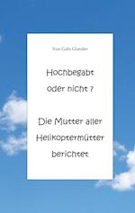 Hochbegabt oder nicht  Die Mutter aller Helikoptermütter berichtet